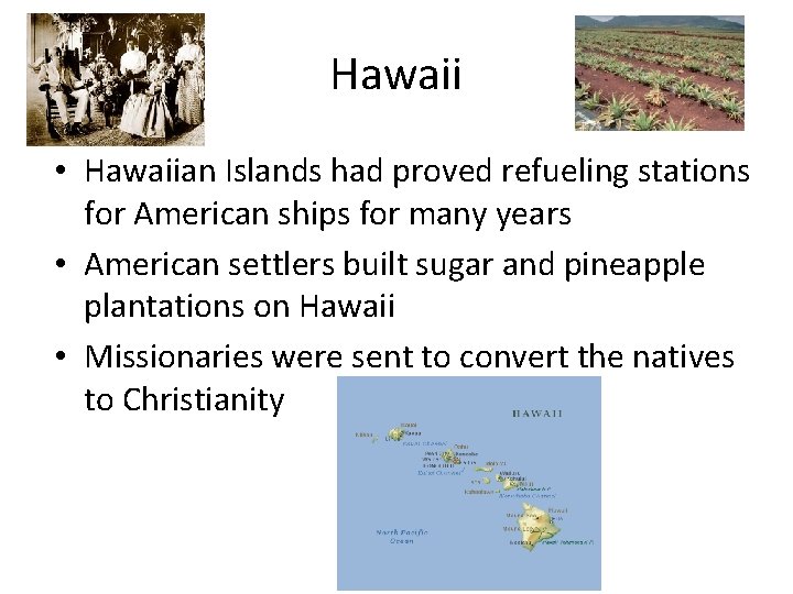 Hawaii • Hawaiian Islands had proved refueling stations for American ships for many years