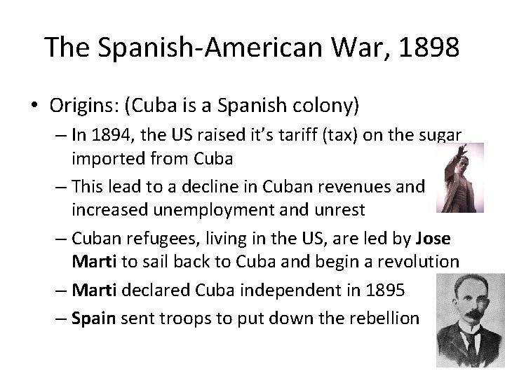 The Spanish-American War, 1898 • Origins: (Cuba is a Spanish colony) – In 1894,