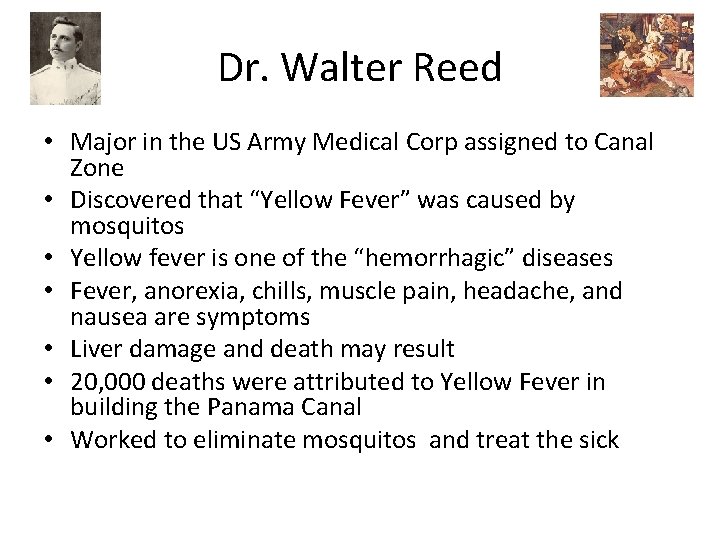 Dr. Walter Reed • Major in the US Army Medical Corp assigned to Canal