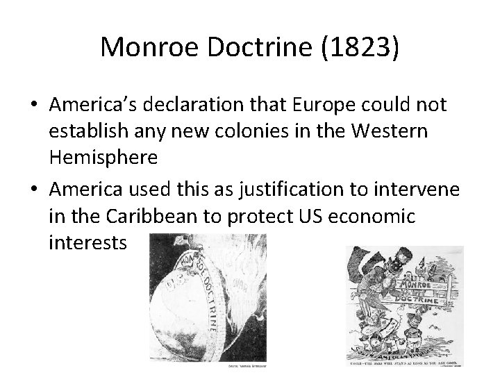 Monroe Doctrine (1823) • America’s declaration that Europe could not establish any new colonies