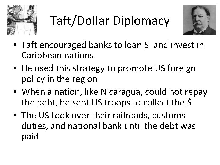 Taft/Dollar Diplomacy • Taft encouraged banks to loan $ and invest in Caribbean nations