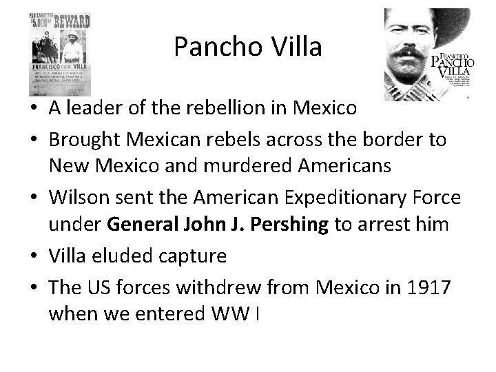Pancho Villa • A leader of the rebellion in Mexico • Brought Mexican rebels