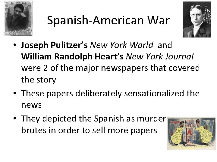 Spanish-American War • Joseph Pulitzer’s New York World and William Randolph Heart’s New York