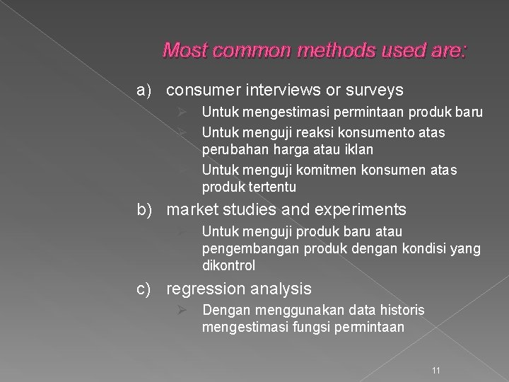 Most common methods used are: a) consumer interviews or surveys Ø Untuk mengestimasi permintaan