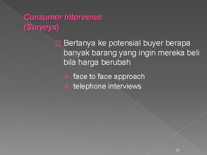 Consumer Interviews (Surveys) � Bertanya ke potensial buyer berapa banyak barang yang ingin mereka