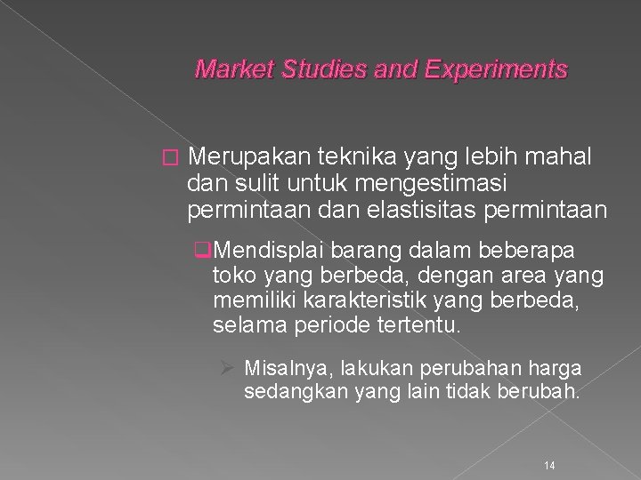 Market Studies and Experiments � Merupakan teknika yang lebih mahal dan sulit untuk mengestimasi