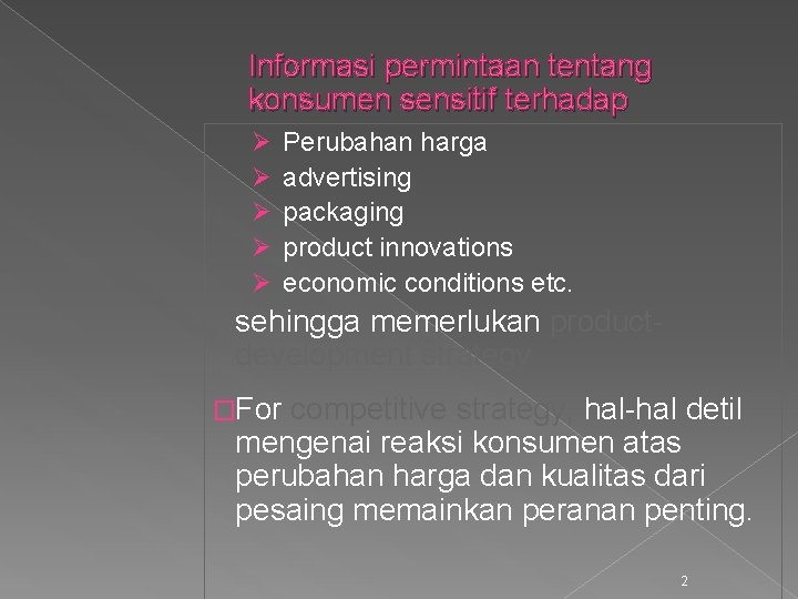 Informasi permintaan tentang konsumen sensitif terhadap Ø Ø Ø Perubahan harga advertising packaging product