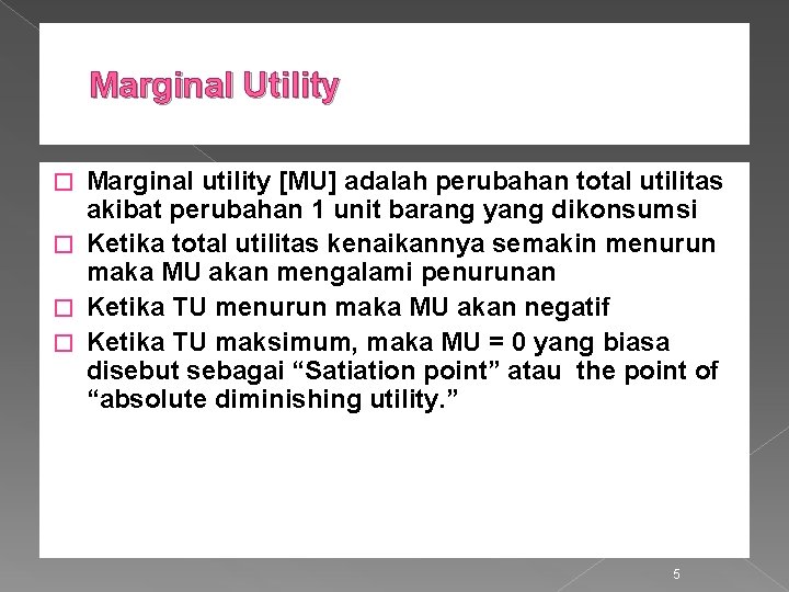 Marginal Utility Marginal utility [MU] adalah perubahan total utilitas akibat perubahan 1 unit barang