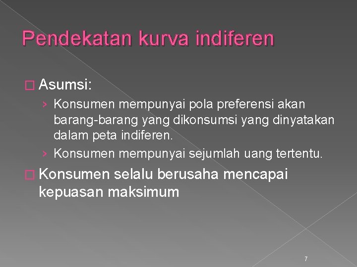 Pendekatan kurva indiferen � Asumsi: › Konsumen mempunyai pola preferensi akan barang-barang yang dikonsumsi