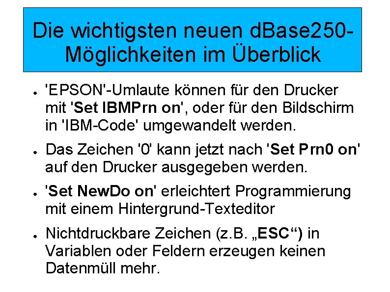 Die wichtigsten neuen d. Base 250 Möglichkeiten im Überblick ● ● 'EPSON'-Umlaute können für