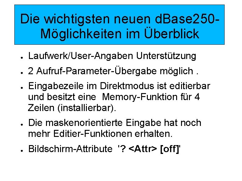 Die wichtigsten neuen d. Base 250 Möglichkeiten im Überblick ● Laufwerk/User-Angaben Unterstützung ● 2