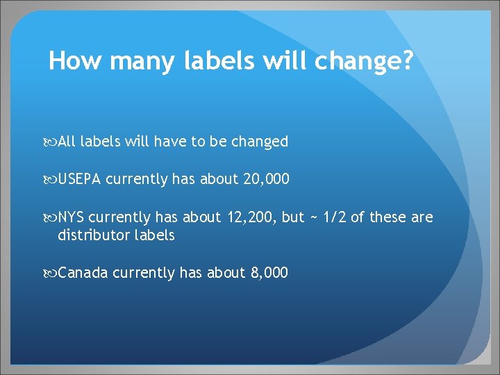 How many labels will change? All labels will have to be changed USEPA currently