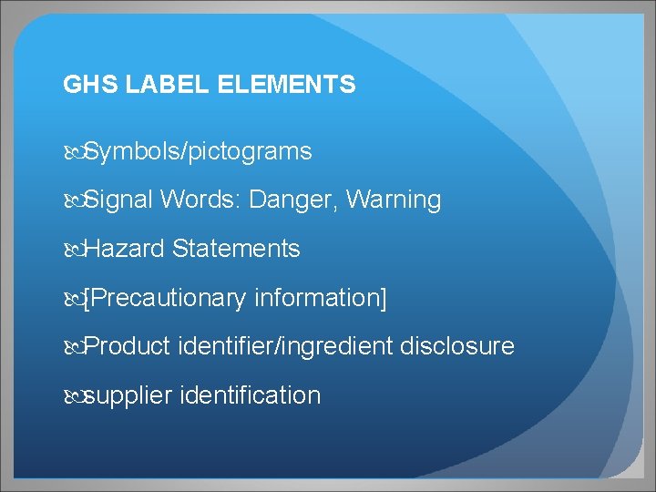 GHS LABEL ELEMENTS Symbols/pictograms Signal Words: Danger, Warning Hazard Statements [Precautionary information] Product identifier/ingredient