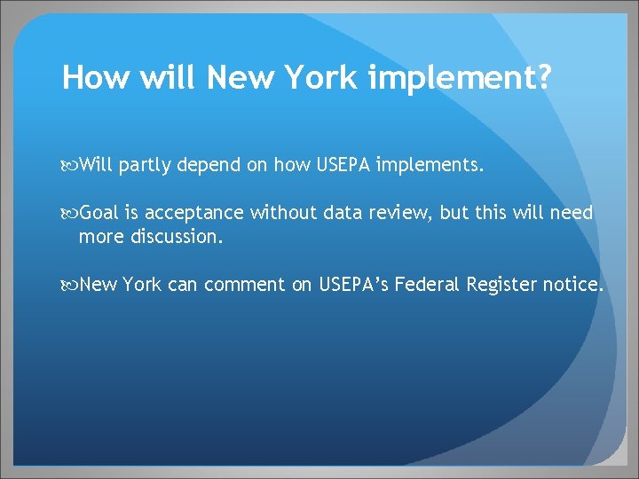 How will New York implement? Will partly depend on how USEPA implements. Goal is