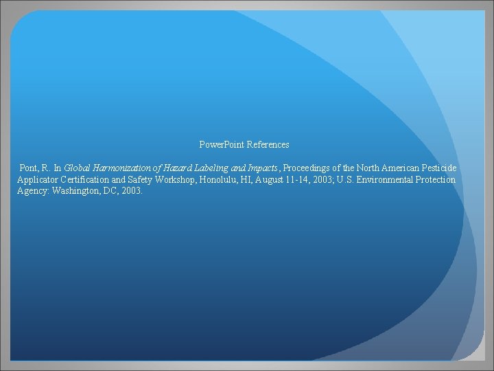 Power. Point References Pont, R. In Global Harmonization of Hazard Labeling and Impacts, Proceedings