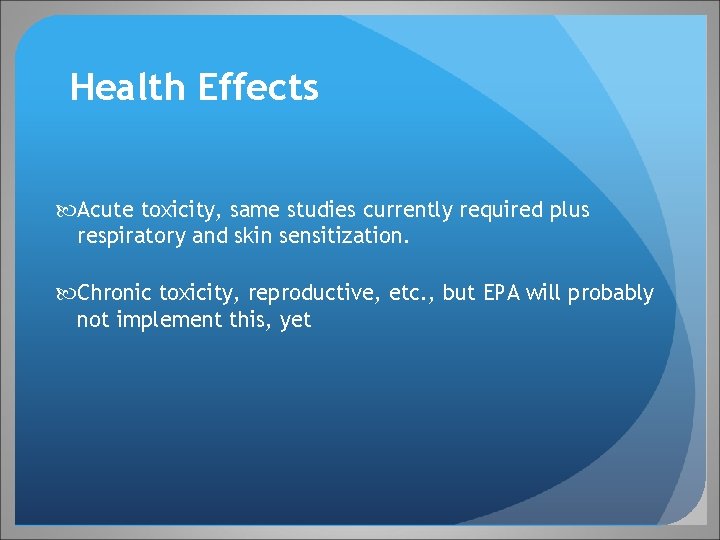 Health Effects Acute toxicity, same studies currently required plus respiratory and skin sensitization. Chronic