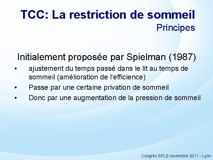 TCC: La restriction de sommeil Principes Initialement proposée par Spielman (1987) • • •