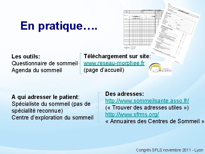 En pratique…. Les outils: Questionnaire de sommeil Agenda du sommeil Téléchargement sur site: www.