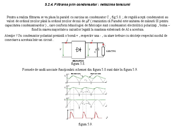 5. 2. 4. Filtrarea prin condensator : netezirea tensiunii Pentru a realiza filtrarea se