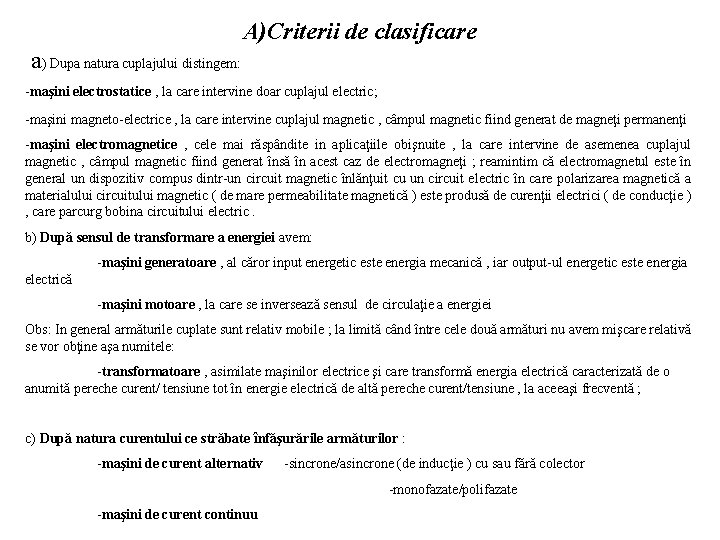 A)Criterii de clasificare a) Dupa natura cuplajului distingem: -maşini electrostatice , la care intervine