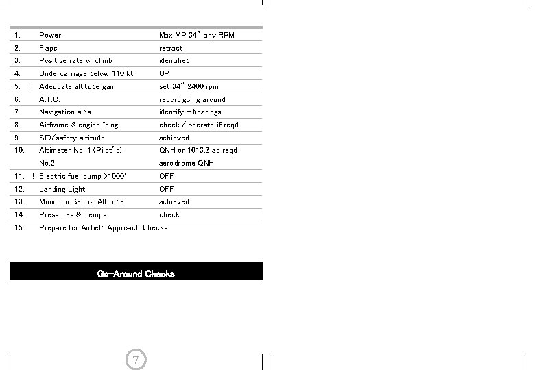 1. Power Prop. MP Max fine, 34” MPany 36”RPM 2. Flaps retract 3. Positive