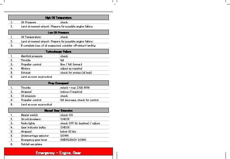 High Oil Temperature 1. 2. Oil Pressure check Land at nearest airport. Prepare for