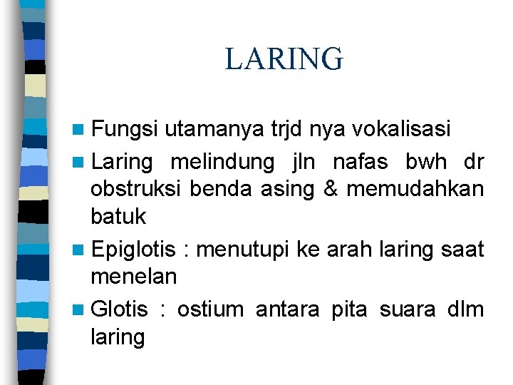 LARING n Fungsi utamanya trjd nya vokalisasi n Laring melindung jln nafas bwh dr