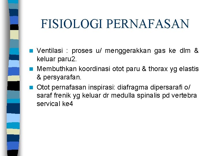 FISIOLOGI PERNAFASAN Ventilasi : proses u/ menggerakkan gas ke dlm & keluar paru 2.