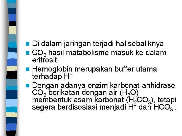 Di dalam jaringan terjadi hal sebaliknya CO 2 hasil matabolisme masuk ke dalam eritrosit.