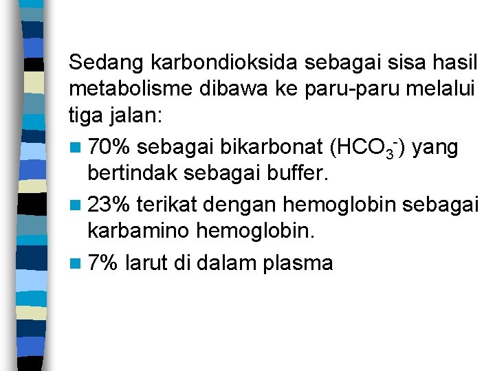 Sedang karbondioksida sebagai sisa hasil metabolisme dibawa ke paru-paru melalui tiga jalan: n 70%