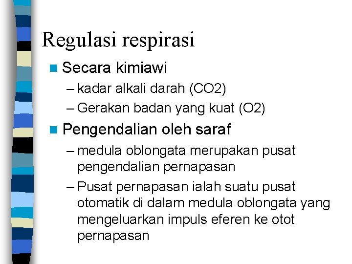 Regulasi respirasi n Secara kimiawi – kadar alkali darah (CO 2) – Gerakan badan