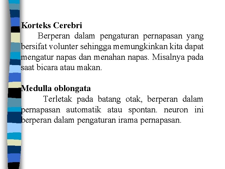 Korteks Cerebri Berperan dalam pengaturan pernapasan yang bersifat volunter sehingga memungkinkan kita dapat mengatur