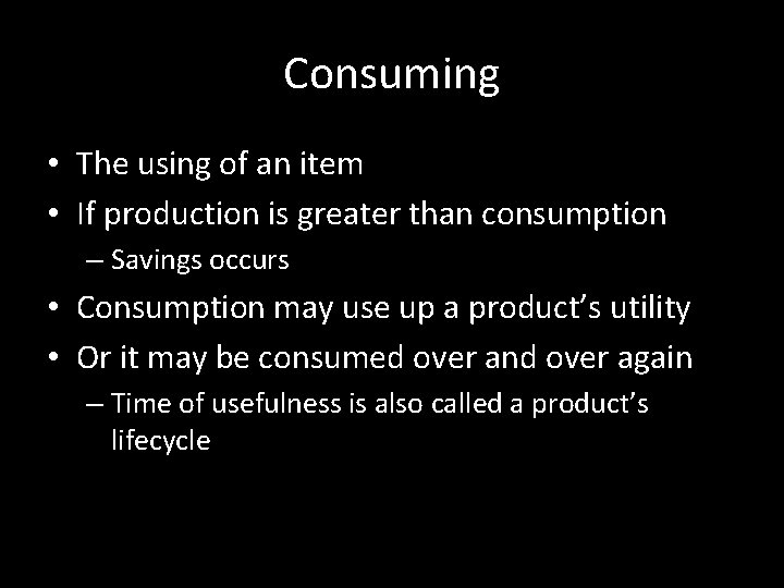 Consuming • The using of an item • If production is greater than consumption