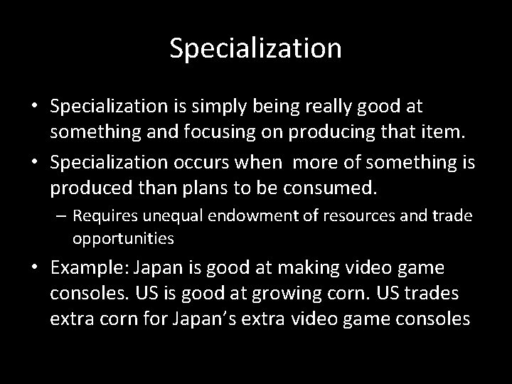Specialization • Specialization is simply being really good at something and focusing on producing