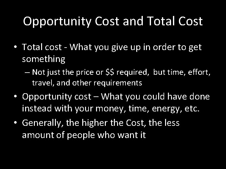 Opportunity Cost and Total Cost • Total cost - What you give up in