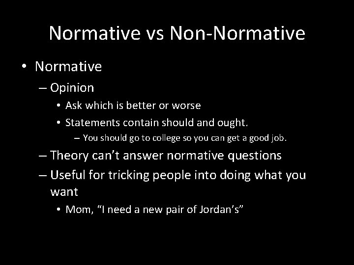 Normative vs Non-Normative • Normative – Opinion • Ask which is better or worse