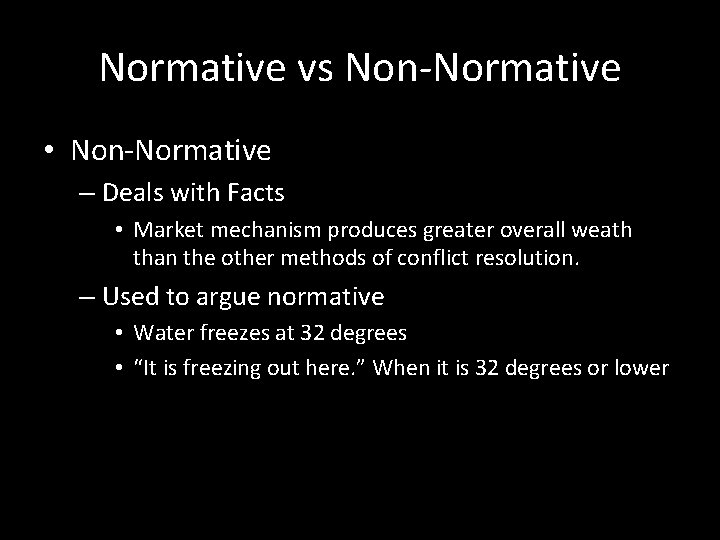 Normative vs Non-Normative • Non-Normative – Deals with Facts • Market mechanism produces greater