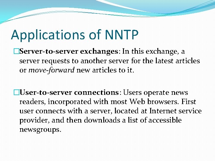 Applications of NNTP �Server-to-server exchanges: In this exchange, a server requests to another server