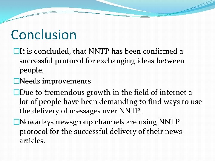 Conclusion �It is concluded, that NNTP has been confirmed a successful protocol for exchanging