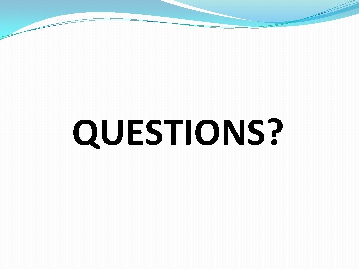 QUESTIONS? 