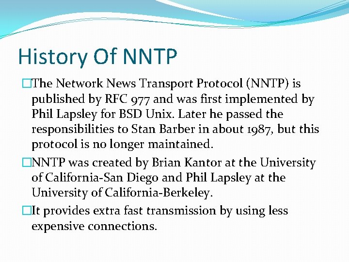 History Of NNTP �The Network News Transport Protocol (NNTP) is published by RFC 977