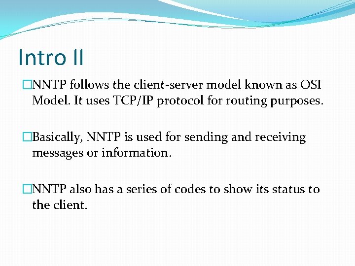 Intro II �NNTP follows the client-server model known as OSI Model. It uses TCP/IP