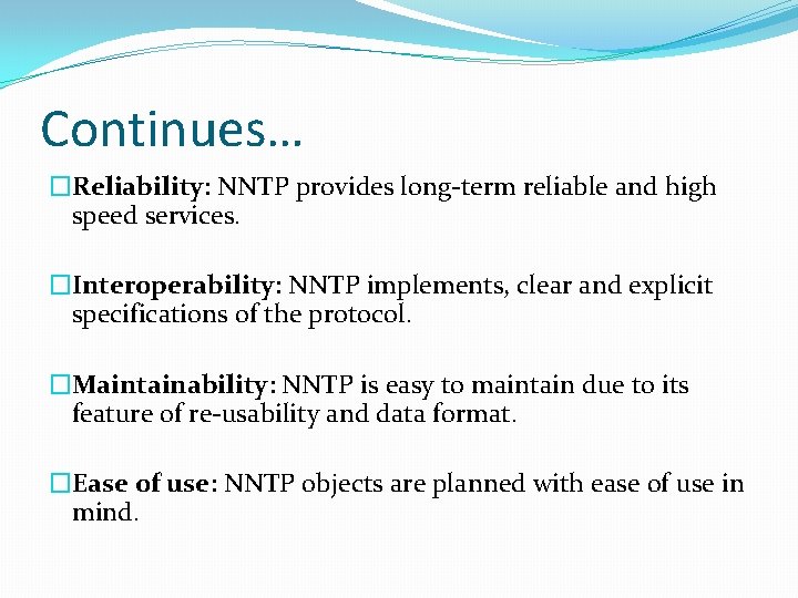 Continues… �Reliability: NNTP provides long-term reliable and high speed services. �Interoperability: NNTP implements, clear