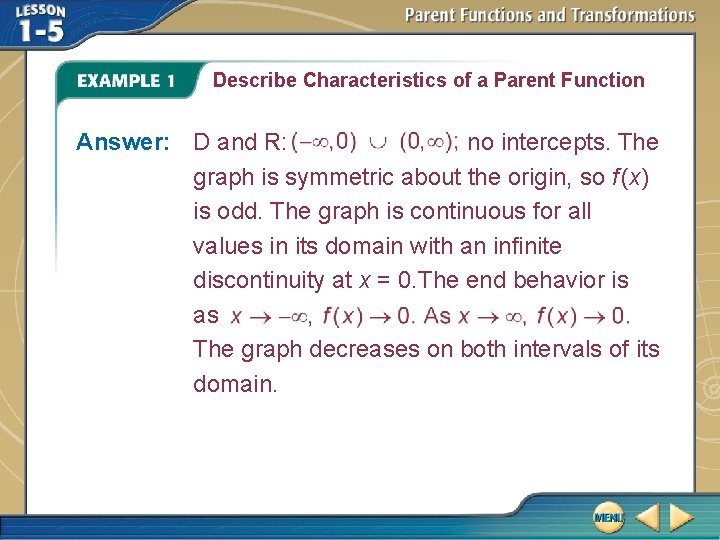 Describe Characteristics of a Parent Function Answer: D and R: no intercepts. The graph
