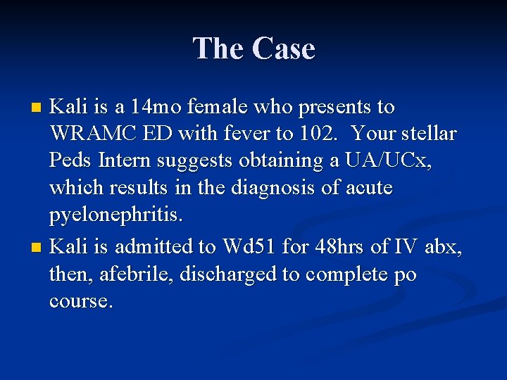 The Case Kali is a 14 mo female who presents to WRAMC ED with