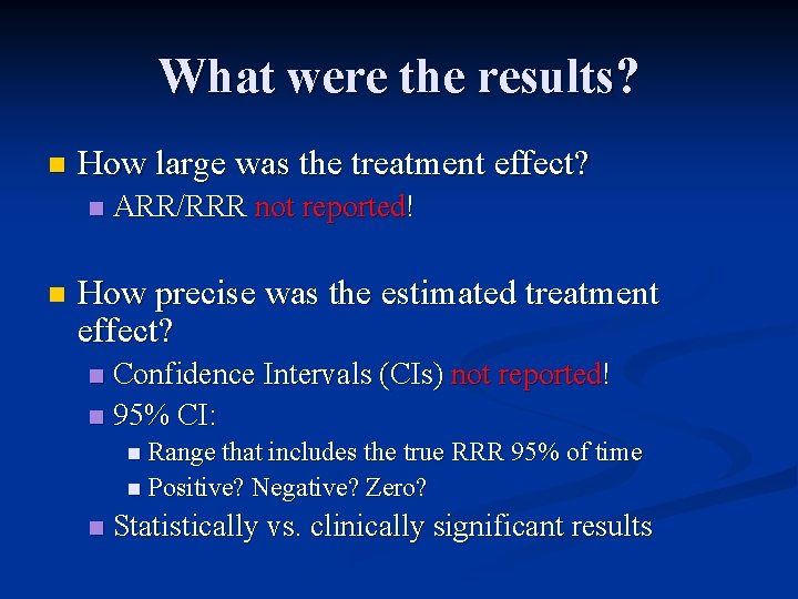 What were the results? n How large was the treatment effect? n n ARR/RRR