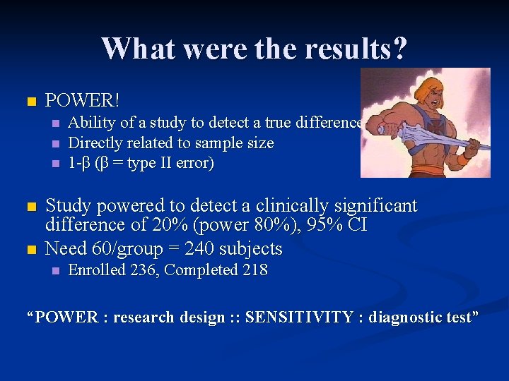 What were the results? n POWER! n n n Ability of a study to