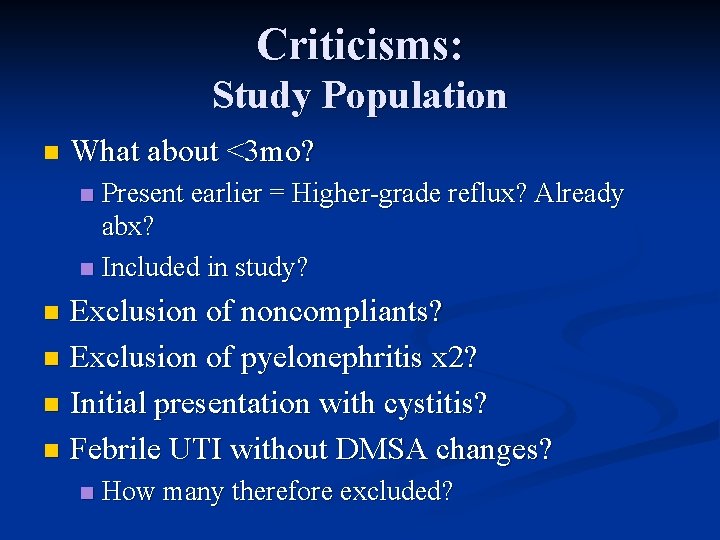 Criticisms: Study Population n What about <3 mo? Present earlier = Higher-grade reflux? Already