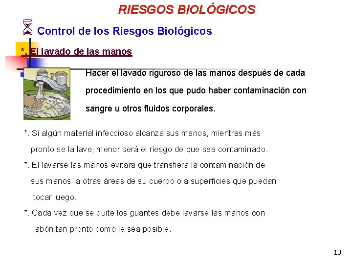 RIESGOS BIOLÓGICOS 6 Control de los Riesgos Biológicos *. El lavado de las manos