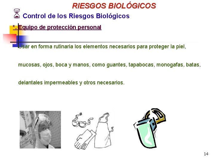 RIESGOS BIOLÓGICOS 6 Control de los Riesgos Biológicos *. Equipo de protección personal Usar